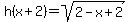 h%28x%2B2%29=+sqrt%282-x%2B2%29