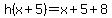 h%28x%2B5%29=+x%2B5+%2B8