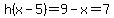 h%28x-5%29=9-x=7