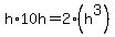 h%2A10h=2%2A%28h%5E3%29