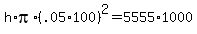 h%2Api%2A%28.05%2A100%29%5E2=5555%2A1000