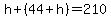 h%2B%2844%2Bh%29=210