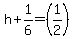 h%2B1%2F6=%281%2F2%29