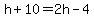 h%2B10=2h-4