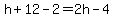 h%2B12-2=2h-4