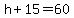 h%2B15+=+60