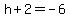 h%2B2=-6