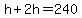 h%2B2h=240