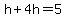 h%2B4h=5