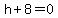 h%2B8=0