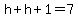 h%2Bh%2B1=7