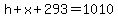 h%2Bx%2B293=1010