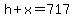 h%2Bx=717