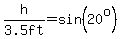 h%2F%223.5+ft%22=sin%2820%5Eo%29