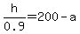 h%2F0.9+=+200+-+a