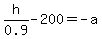 h%2F0.9+-+200+=+-a