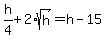 h%2F4+%2B+2%2Asqrt%28h%29+=+h+-+15