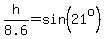 h%2F8.6=sin%2821%5Eo%29