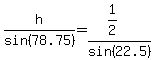 h%2Fsin%2878.75%29=%281%2F2%29%2Fsin%2822.5%29