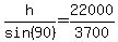 h%2Fsin%2890%29=22000%2F3700