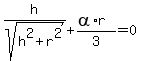 h%2Fsqrt%28h%5E2+%2B+r%5E2%29+%2B+%28alpha%2Ar%29%2F3=++0