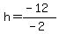 h=%28-12%29%2F%28-2%29