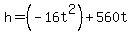 h=%28-16t%5E2%29%2B560t