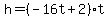 h=%28-16t+%2B+2%29%2At