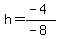 h=%28-4%29%2F%28-8%29