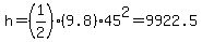 h=%281%2F2%29%289.8%2945%5E2=9922.5