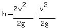 h=%282v%5E2%29%2F%282g%29-%28v%5E2%29%2F%282g%29