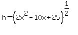 h=%282x%5E2-10x%2B25%29%5E%281%2F2%29