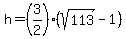 h=%283%2F2%29%28sqrt%28113%29-1%29