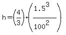 h=%284%2F3%29%28%281.5%5E3%29%2F%28100%5E2%29%29