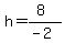 h=%288%29%2F%28-2%29