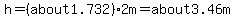 h=%28about1.732%29%2A2m=about3.46m