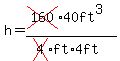 h=%28cross%28160%2940ft%5E3%29%2F%28cross%284%29ft%2A4ft%29