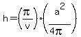 h=%28pi%2Fv%29%28a%5E2%2F%284pi%29%29