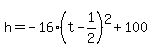 h=+-16%28t+-+1%2F2%29%5E2+%2B100