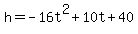 h=+-16t%5E2+%2B+10t+%2B+40