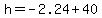 h=+-2.24+%2B+40