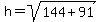 h=+sqrt%28144%2B91%29