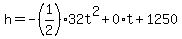 h=-%281%2F2%2932t%5E2%2B0%2At%2B1250
