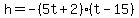 h=-%285t%2B2%29%28t-15%29