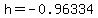 h=-0.96334+