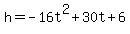 h=-16t%5E2%2B30t%2B6