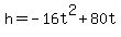 h=-16t%5E2%2B80t