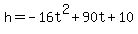 h=-16t%5E2%2B90t%2B10
