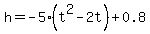 h=-5%28t%5E2-2t%29%2B0.8