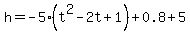 h=-5%28t%5E2-2t%2B1%29%2B0.8%2B5